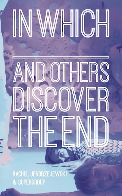 Book cover image for In Which _______ and Others Discover the End ISBN: 9780999724712
